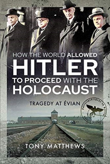 How the World Allowed Hitler to Proceed with the Holocaust - Tragedy at Evian