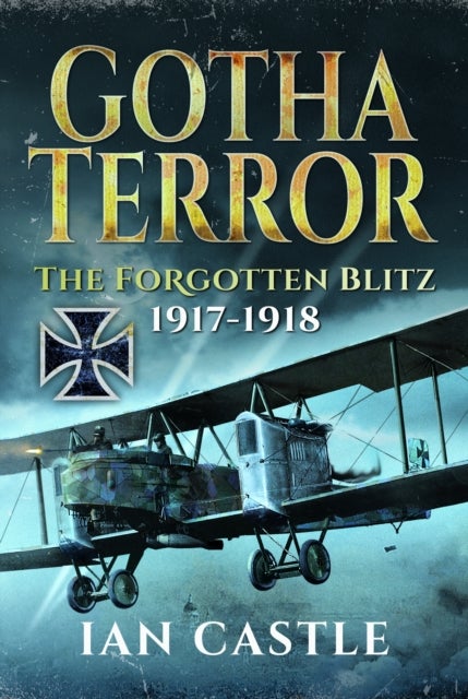 Gotha Terror - The Forgotten Blitz, 1917-1918