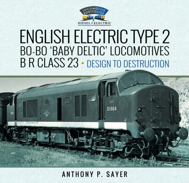 English Electric Type 2 Bo-Bo ''Baby Deltic'' Locomotives - B R Class 23, Design to Destruction