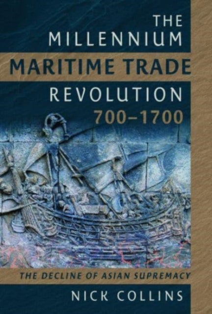 The Millennium Maritime Trade Revolution, 700-1700 - How Asia Lost Maritime Supremacy
