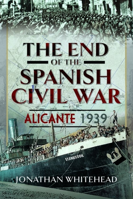 The End of the Spanish Civil War - Alicante 1939