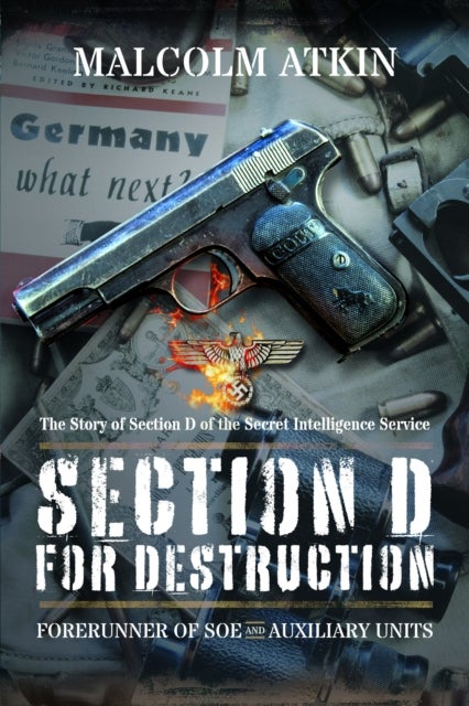 Section D for Destruction - Forerunner of SOE and Auxiliary Units