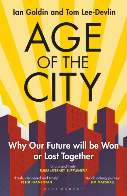Age of the City - -- A Financial Times Book of the Year -- Why our Future will be Won or Lost Together