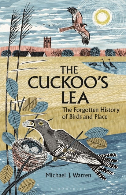Cuckoo''s Lea - The Forgotten History of Birds and Place – SHORTLISTED FOR THE WAINWRIGHT PRIZE FOR NATURE WRITING