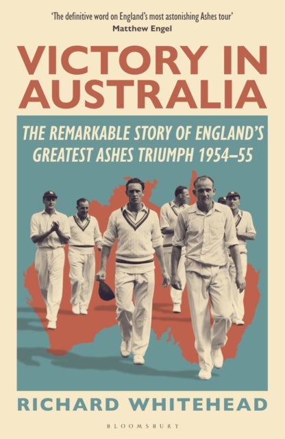 Victory in Australia - The Remarkable Story of England's Greatest Ashes Triumph 1954-55