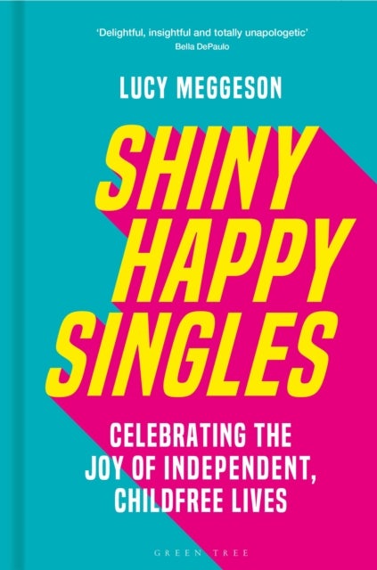 Shiny Happy Singles - Celebrating the Joy of Independent, Childfree Lives