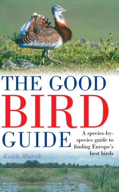 The Good Bird Guide - A Species-by-Species Guide to Finding Europe's Best Birds