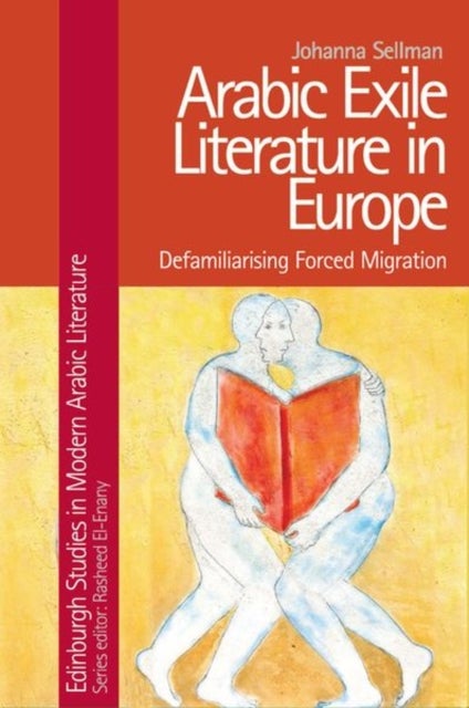 Arabic Exile Literature in Europe - Defamiliarising Forced Migration