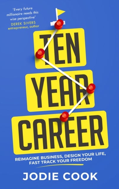 Ten Year Career - Reimagine Business, Design Your Life, Fast Track Your Freedom