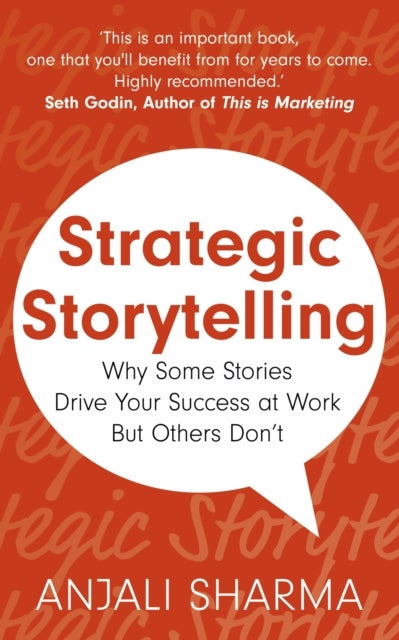 Strategic Storytelling - Why Some Stories Drive Your Success at Work But Others Don’t