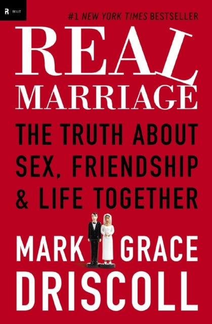 The Real Marriage - The Truth About Sex, Friendship, and Life Together