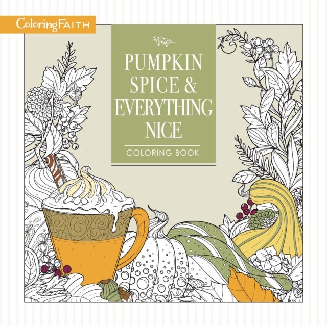 Pumpkin Spice and Everything Nice Coloring Book - Celebrate The Joys of Autumn