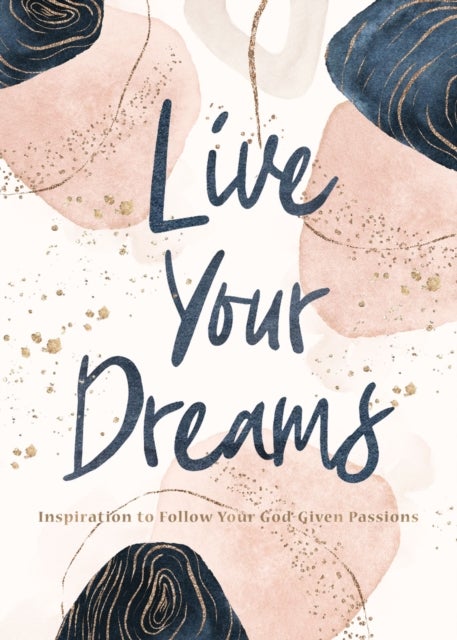 Live Your Dreams - Inspiration to Follow Your God-Given Passions