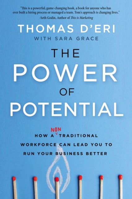 The Power of Potential - How a Nontraditional Workforce Can Lead You to Run Your Business Better