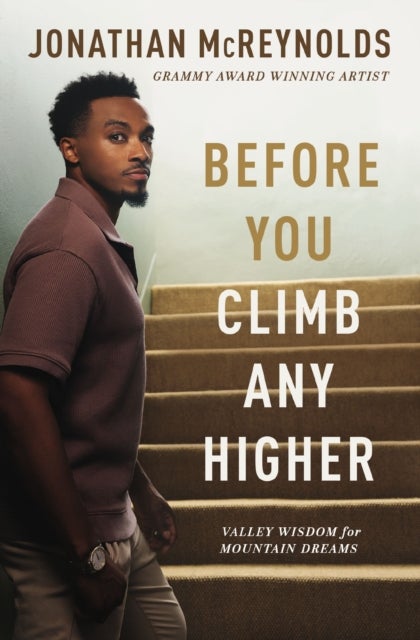 Before You Climb Any Higher - Valley Wisdom for Mountain Dreams