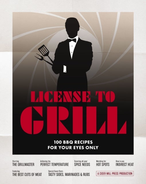 License to Grill - 100 BBQ Recipes for Your Eyes Only