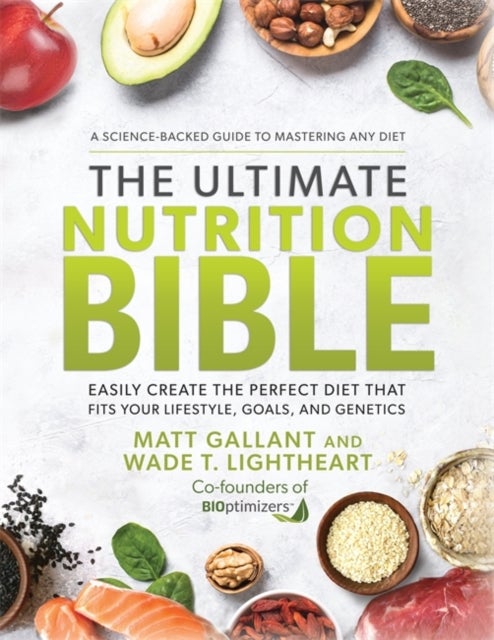 The Ultimate Nutrition Bible - Easily Create the Perfect Diet that Fits Your Lifestyle, Goals, and Genetics
