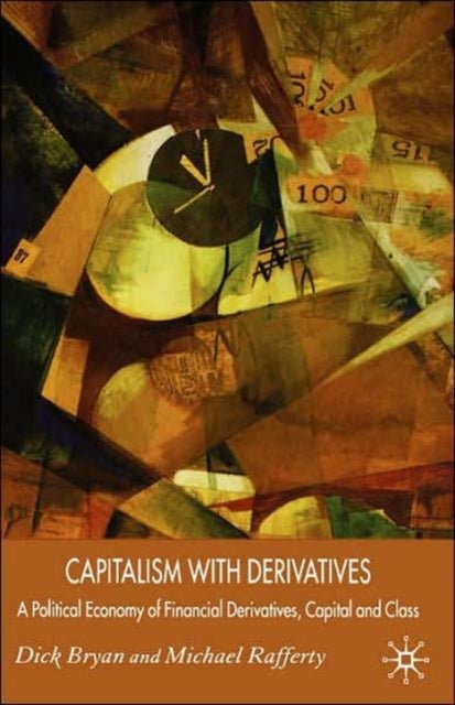 Capitalism with Derivatives - A Political Economy of Financial Derivatives, Capital and Class