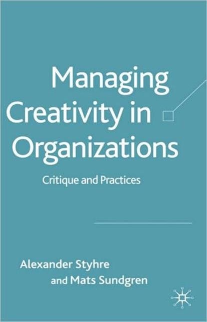 Managing Creativity in Organizations - Critique and Practices