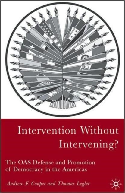 Intervention Without Intervening? - The OAS Defense and Promotion of Democracy in the Americas