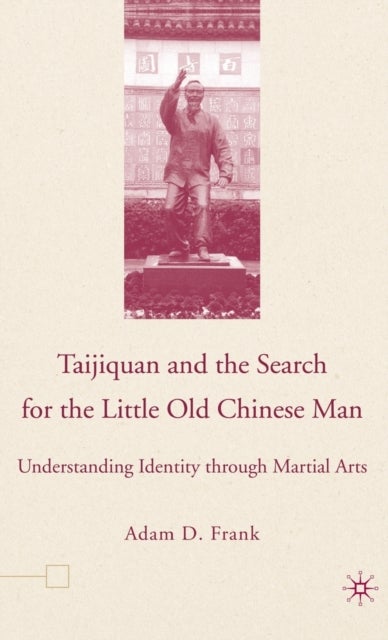 Taijiquan and the Search for the Little Old Chinese Man - Understanding Identity through Martial Arts