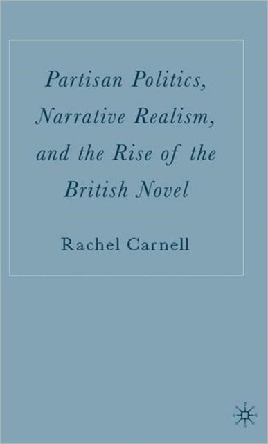Partisan Politics, Narrative Realism, and the Rise of the British Novel