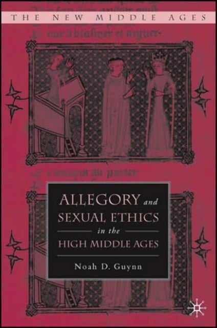 Allegory and Sexual Ethics in the High Middle Ages