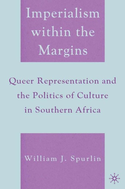 Imperialism Within the Margins - Queer Representation and the Politics of Culture in Southern Africa