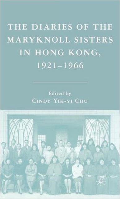 The Diaries of the Maryknoll Sisters in Hong Kong, 1921-1966