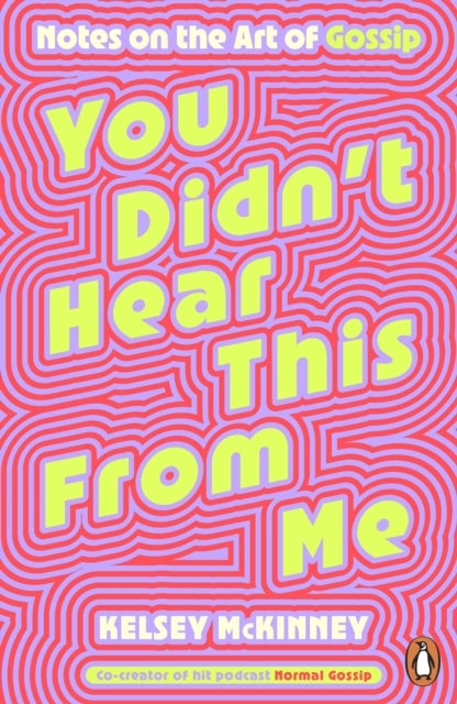 You Didn't Hear This From Me - Notes on the Art of Gossip