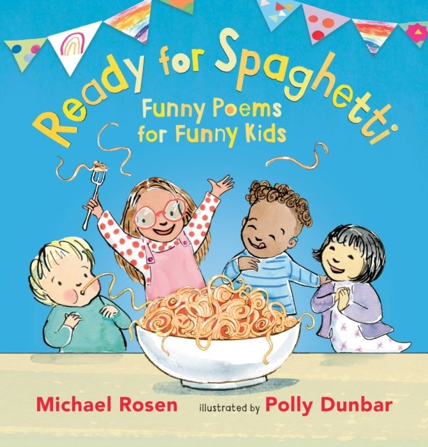 Ready for Spaghetti: Funny Poems for Funny Kids - Celebrate the joy of children’s daily life with a collection of beautifully illustrated poems to read aloud to children age 2+