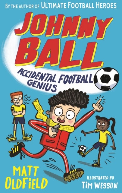 Johnny Ball: Accidental Football Genius - Celebrate the World Cup with the hilarious illustrated football series by the author of The Football GOAT about a school boy accidentally becoming a football manager - perfect for 6, 7, 8, 9