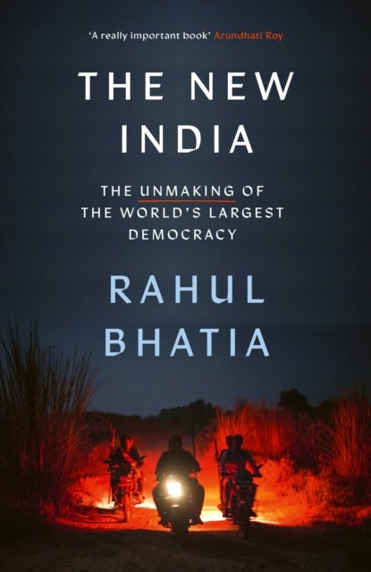 New India - The Unmaking of the World's Largest Democracy