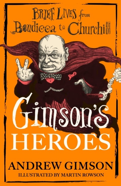 Gimson's Heroes - Brief Lives from Boudicca to Churchill