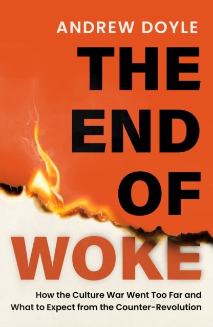 THE END OF WOKE - How the Culture War Went Too Far and What to Expect from the Counter-Revolution