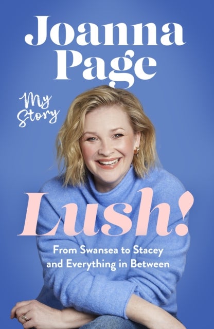Lush! - My Story - From Swansea to Stacey and Everything in Between: The bestselling autobiography from Gavin and Stacey star and winner of Taskmaster 2026,  Joanna Page