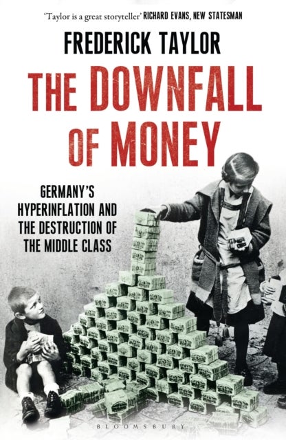 The Downfall of Money - Germany’s Hyperinflation and the Destruction of the Middle Class