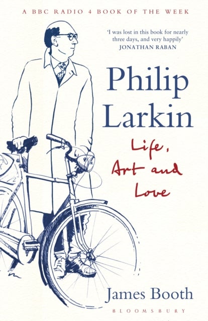 Philip Larkin - Life, Art and Love