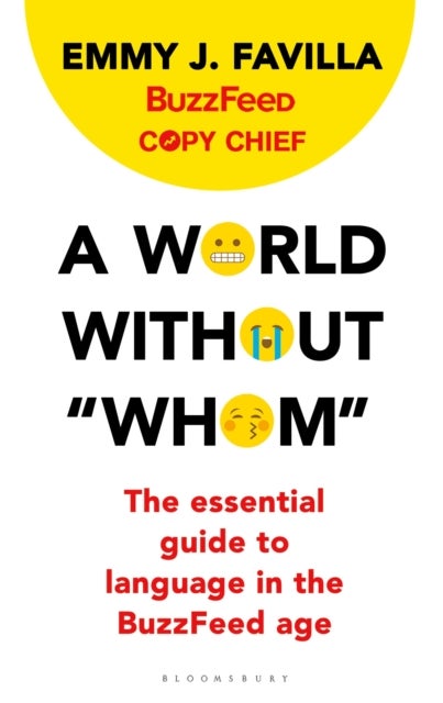 World Without "Whom" - The Essential Guide to Language in the BuzzFeed Age