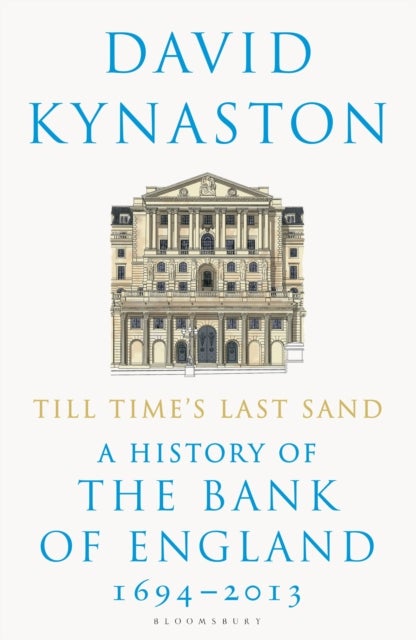 Till Time's Last Sand - A History of the Bank of England 1694-2013