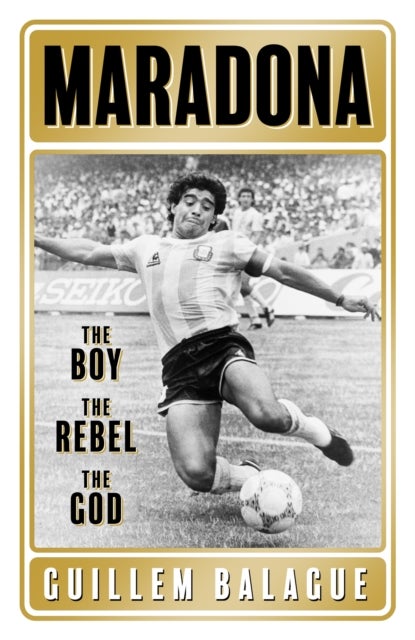 Maradona - The Boy. The Rebel. The God.