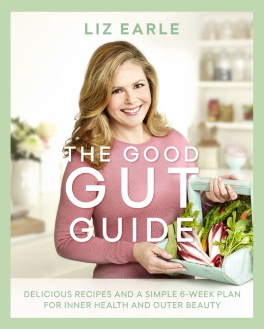 The Good Gut Guide - Delicious Recipes & a Simple 6-Week Plan for Inner Health & Outer Beauty