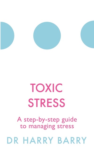 Toxic Stress - A step-by-step guide to managing stress