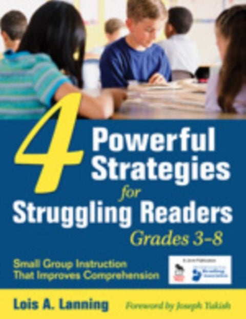 Four Powerful Strategies for Struggling Readers, Grades 3-8 - Small Group Instruction That Improves Comprehension