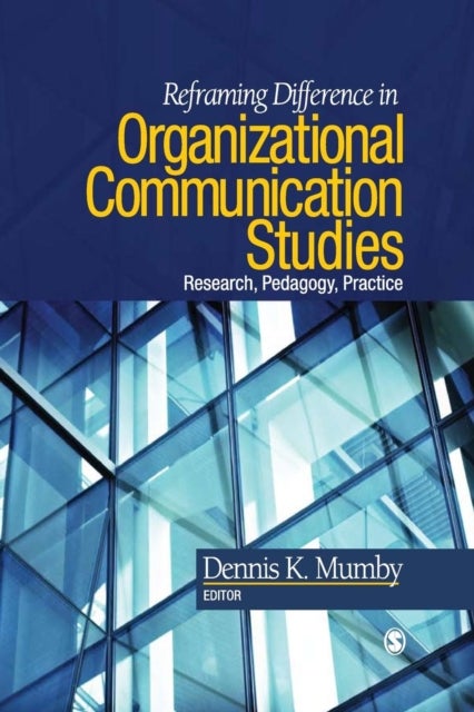 Reframing Difference in Organizational Communication Studies - Research, Pedagogy, and Practice