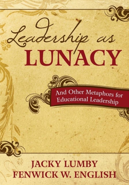 Leadership as Lunacy - And Other Metaphors for Educational Leadership