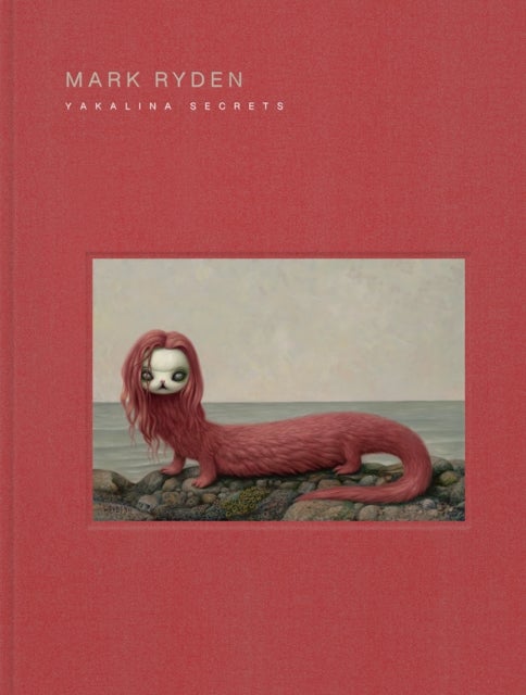 Mark Ryden Yakalina Secrets - New Shows from the Godfather of Pop Surrealism