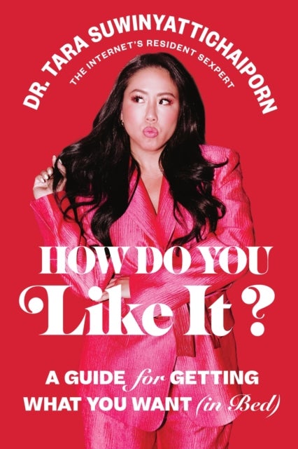How Do You Like It? - A Guide for Getting What You Want (in Bed)
