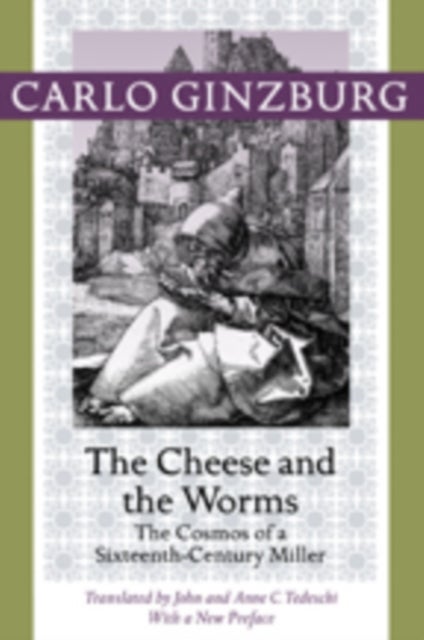 The Cheese and the Worms - The Cosmos of a Sixteenth-Century Miller