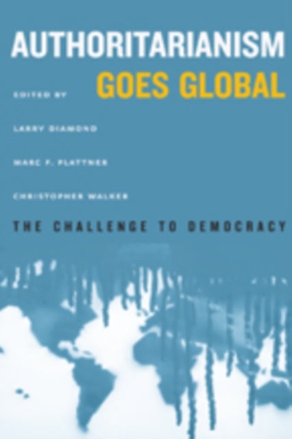 Authoritarianism Goes Global - The Challenge to Democracy